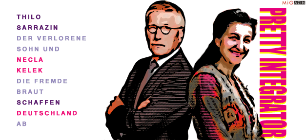 Pretty Integrator Thilo Sarrazin, der verlorene Sohn, und Necla Kelek, die fremde Braut, schaffen Deutschland ab.
