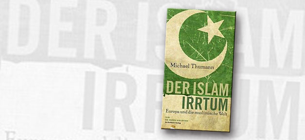 Der Islam-Irrtum - Europa und die muslimische Welt Der Islam-Irrtum - Europa und die muslimische Welt © Eichborn Verlag, bearb. MiG