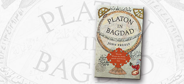 "Platon in Bagdad - Wie das Wissen der Antike zurück nach Europa kam" von John Freely © Klett-Cotta Verlag, bearb. MiG