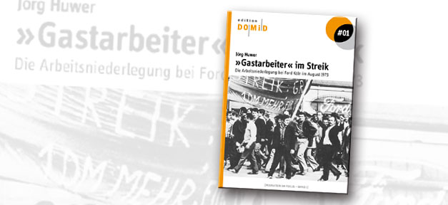 "Gastarbeiter im Streik – Die Arbeitsniederlegung bei Ford Köln im August 1973" © DOMiD, bearb. MiG