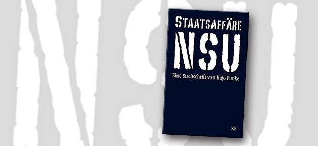Staatsaffäre NSU. Eine offene Untersuchung Staatsaffäre NSU, Buch, Hajo Funke, Rechtsextremismus, Rechtsterrorismus
