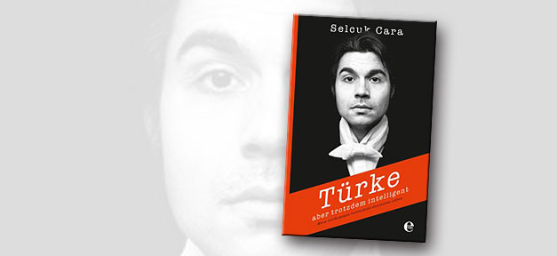Türke. Aber trotzdem intelligent. selcuk cara, Türke, aber trotzdem intelligent, buch, buchcover,