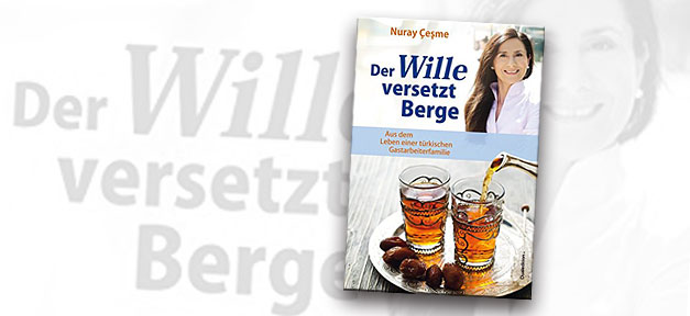Der Wille versetzt Berge - Aus dem Leben einer türkischen Gastarbeiterfamilie Buch, Buchcover, Wille versetzt Berge, Nuray Cesme