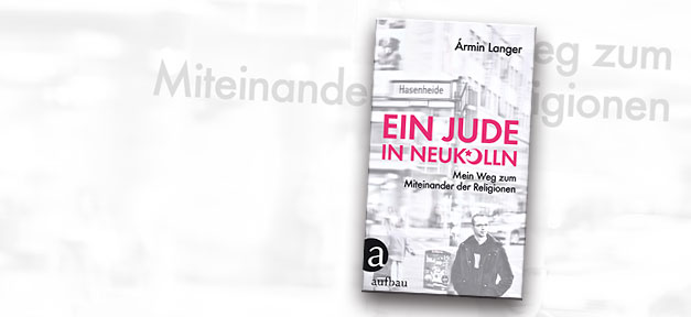 Wenn Juden auf Muslime treffen Ein Jude in Neukölln, Buchcover, Bücher, Armin Langer